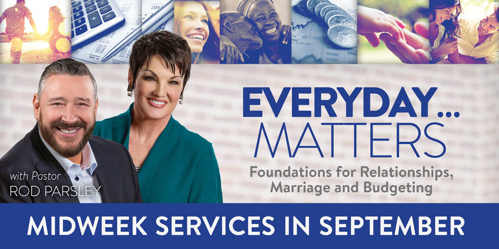 Everyday... Matters: Foundations for Relationships, Marriage and Budgeting | with Pastor Rod Parsley | Midweek Services in September