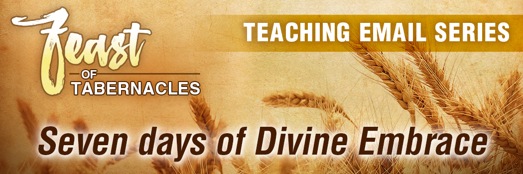 Feast of Tabernacles - Teaching Email Series | Seven Days of Divine Embrace