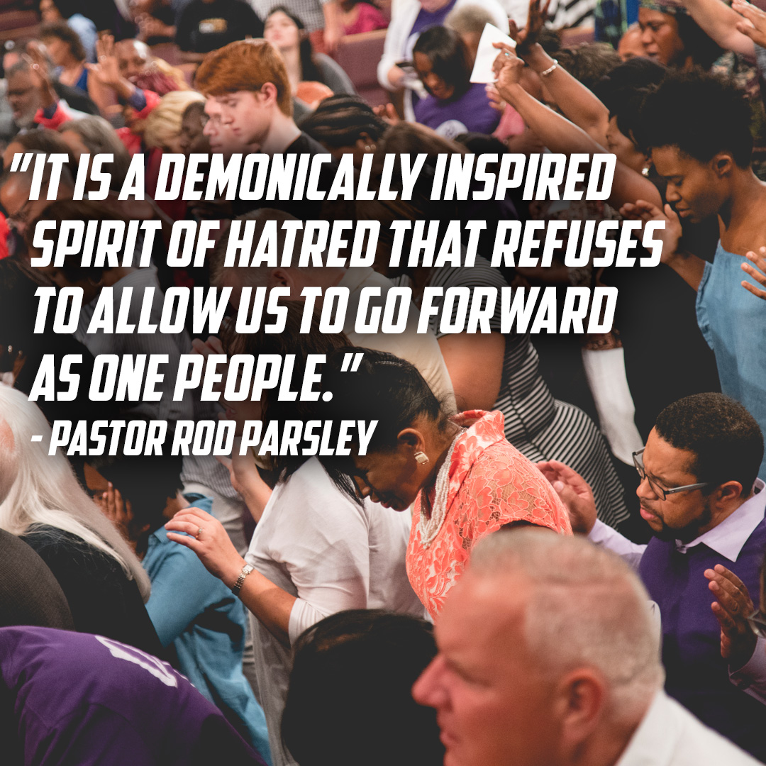 “It is a demonically inspired spirit of hatred that refuses to allow us to go forward as one people.” – Pastor Rod Parsley