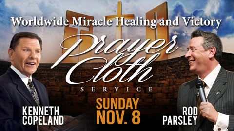 Worldwide Miracle Healing and Victory Prayer Cloth Service | Sunday, November 8 | Kenneth Copeland and Rod Parsley