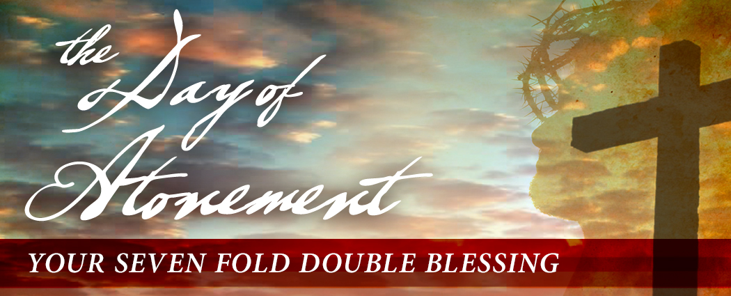 The Day of Atonement | Your Seven Fold Double Blessing