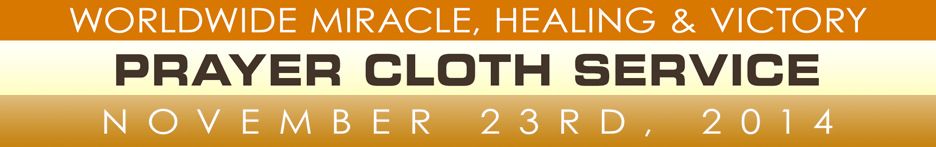 Miracle, Healing & Victory Prayer Cloth Service: Sunday, November 23