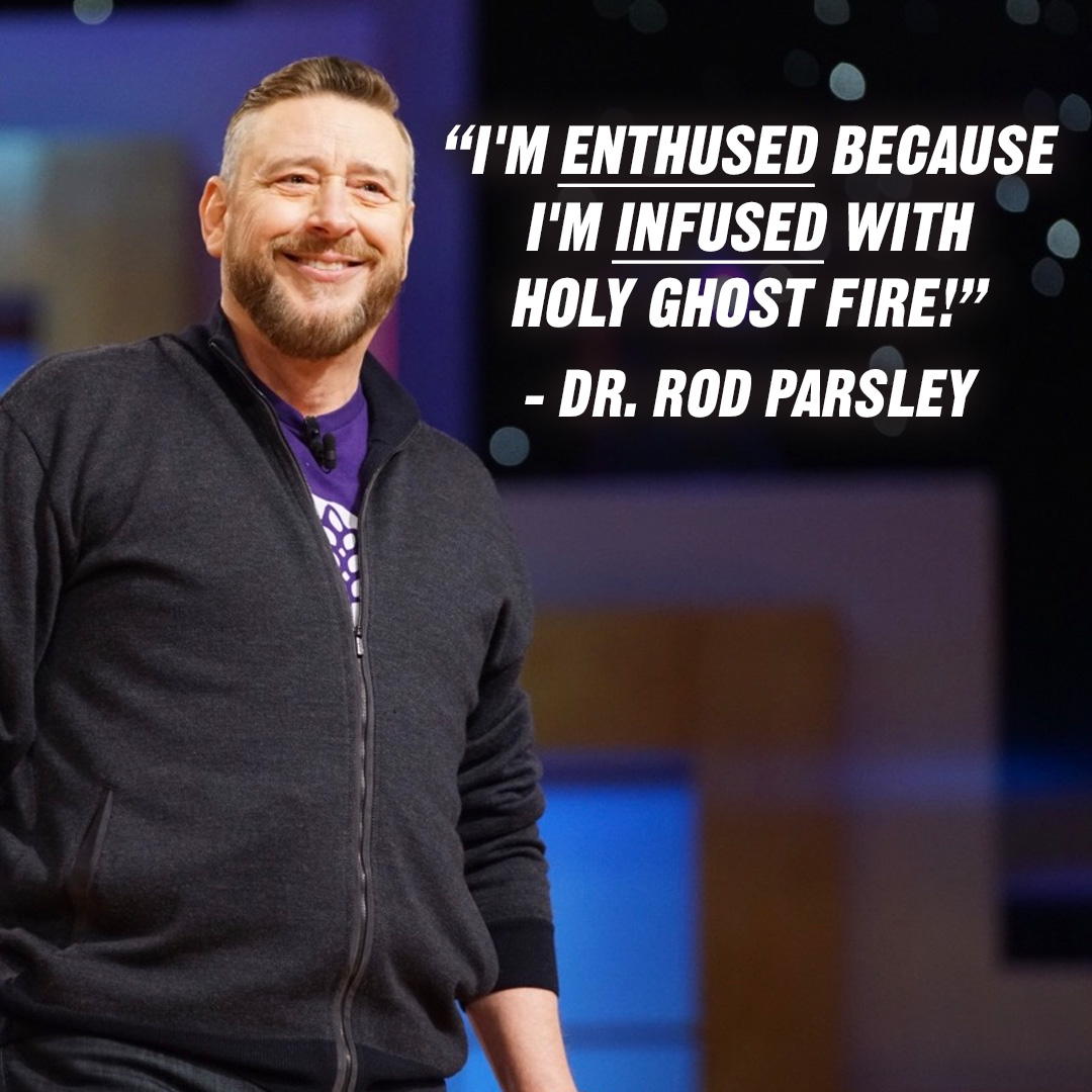 “I'm enthused because I’m infused with Holy Ghost fire!” – Dr. Rod Parsley